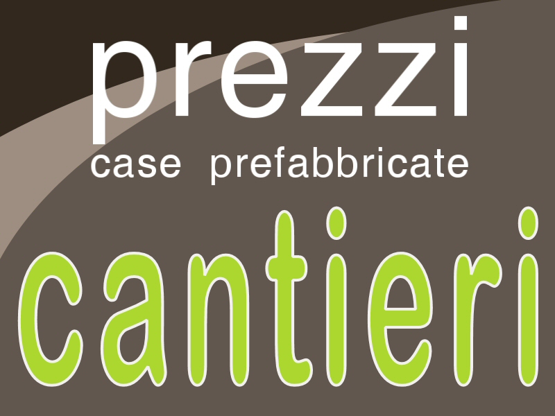 Prezzi Case Prefabbricate Area Cantieri